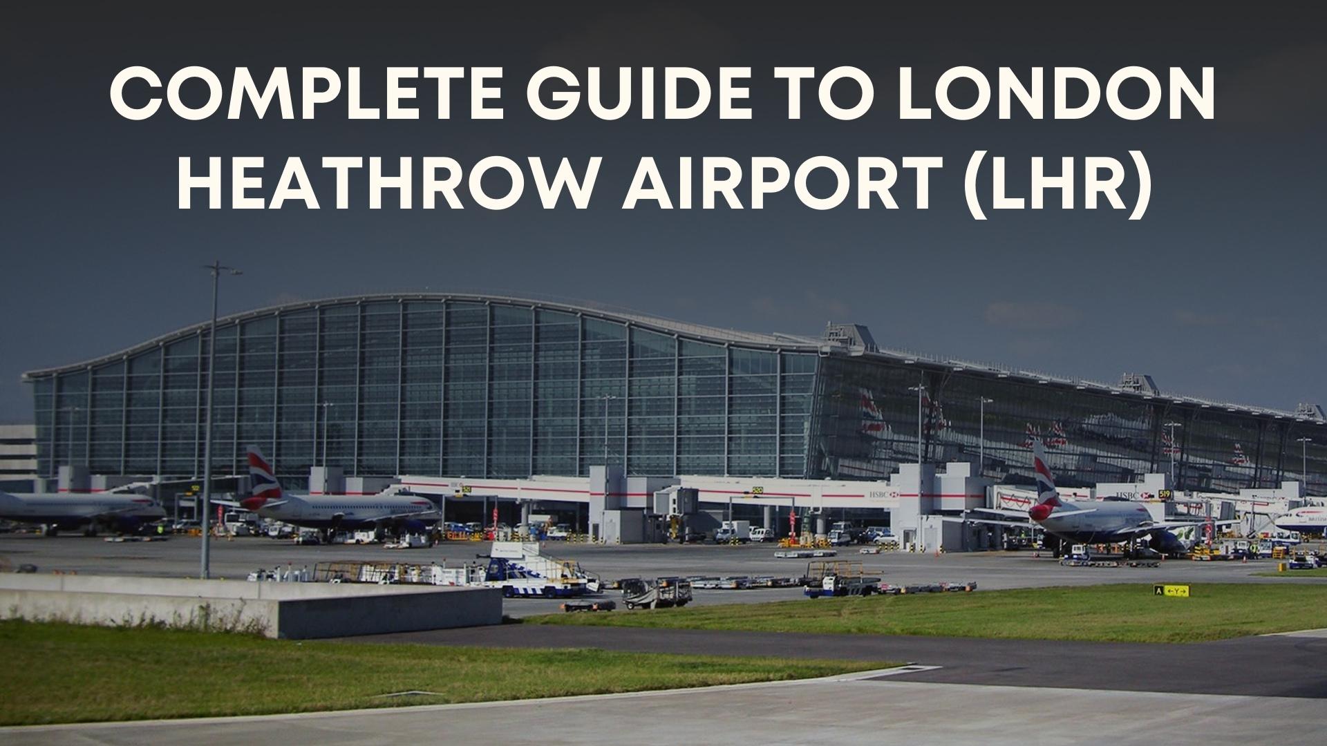 Complete Guide to Heathrow Airport